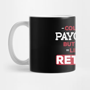 I might collect a paycheck, but I work like I'm retired | DW Mug